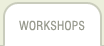 Workshops